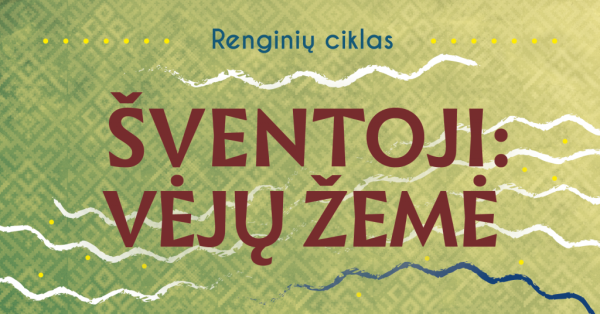 Renginių ciklas "Šventoji: Vėjų žemė" 