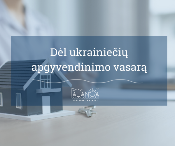 Galintieji Palangos miesto savivaldybėje suteikti Ukrainos karo pabėgėliams gyvenamąjį plotą...