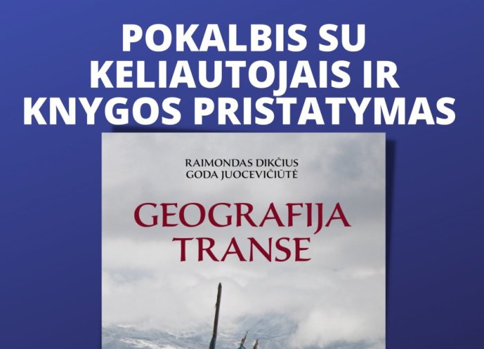 Bibliotekoje – pokalbis su keliautojais ir knygos „Geografija transe“ autoriais