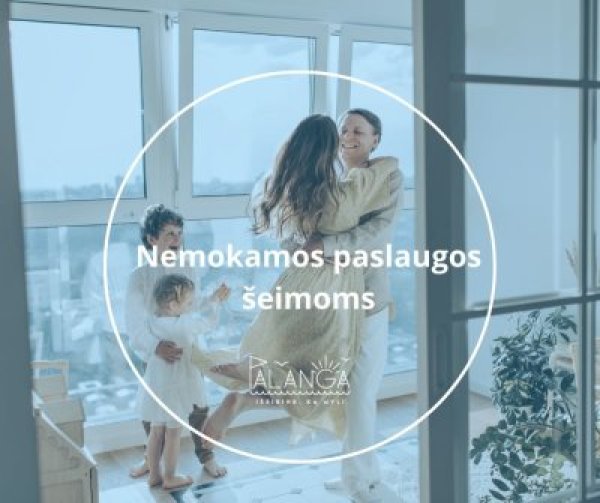 Nemokamos projekto "Kompleksinių paslaugų šeimai organizavimas ir teikimas Palangos miesto...