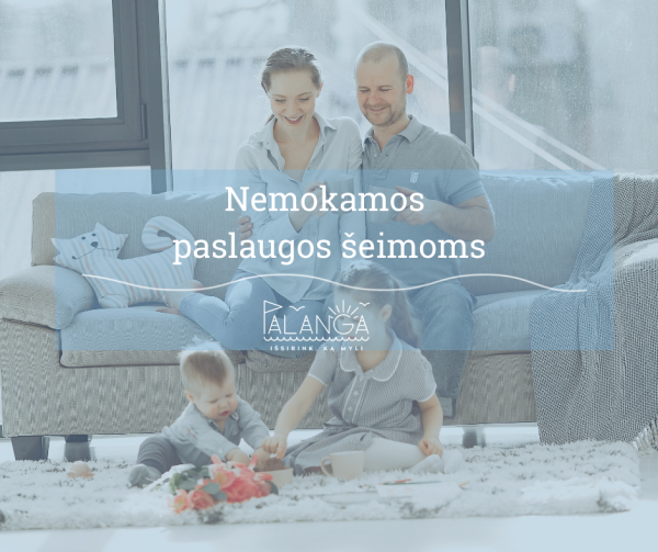 Nemokamos projekto "Kompleksinių paslaugų šeimai organizavimas ir teikimas Palangos miesto...