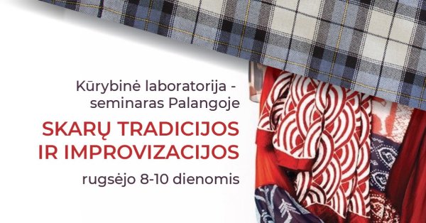 Kūrybinė laboratorija-seminaras „Skarų tradicijos ir improvizacijos“ Palangoje