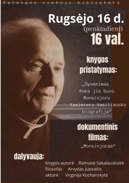 „Gyvenimas, koks jis buvo. Monsinjoro Kazimiero Vasiliausko biografija“ pristatymas ir filmo...