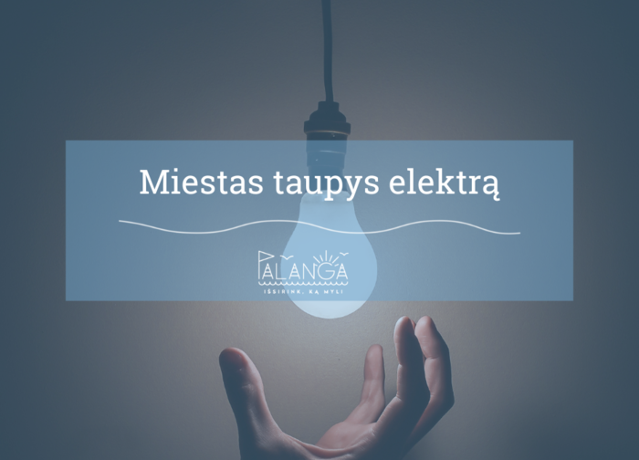 Miestas taupys elektros energiją ir kartu – visų palangiškių pinigus