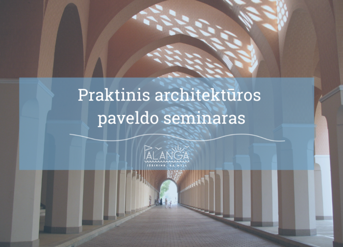 Praktinis seminaras „Medinis Lietuvos architektūros paveldas nuo kaimo iki dvaro" 