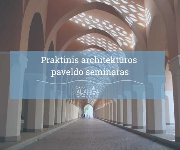 Praktinis seminaras „Medinis Lietuvos architektūros paveldas nuo kaimo iki dvaro" 
