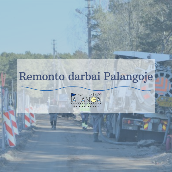 Palangos miesto savivaldybės administracija informuoja apie kapitalinio remonto darbus