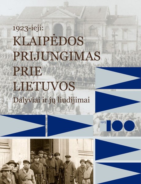 Kviečiame į knygos „1923-ieji: Klaipėdos prijungimas prie Lietuvos. Dalyviai ir jų liudijimai“...