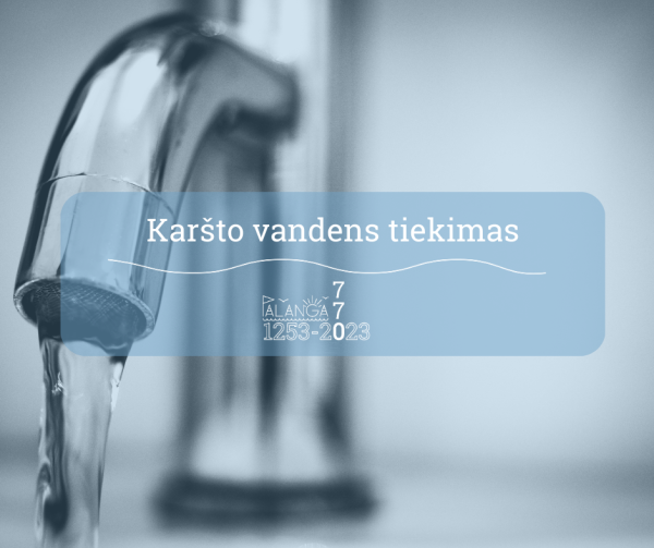Svarbi informacija dėl šilumos tiekimo karštam vandeniui ruošti 2023 m. gegužės ir birželio mėnesį