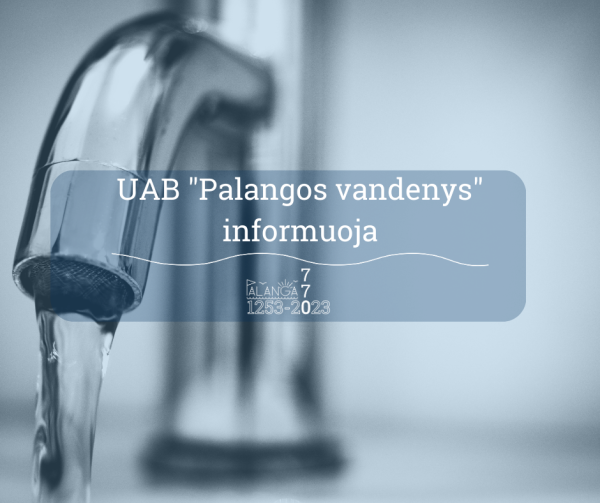 UAB "Palangos vandenys" informuoja: birželio 19 d.bus laikinai nutrauktas...