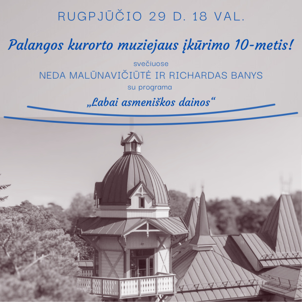Rugpjūčio 29 d. Palangos kurorto muziejus švenčia įkūrimo 10-metį ir kviečia  į muziejaus įkūrimo...