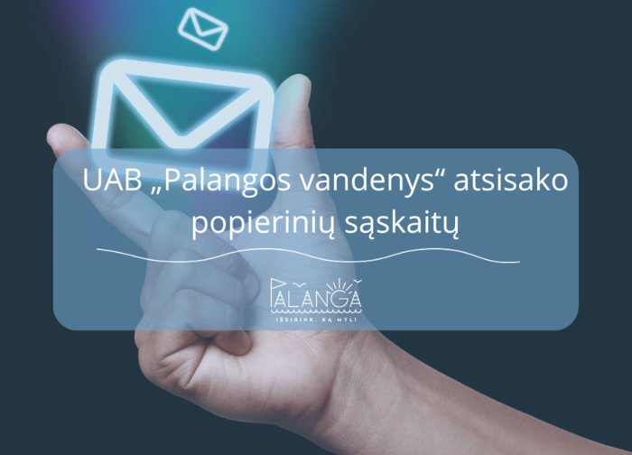 UAB „Palangos vandenys" informuoja: elektroniniu paštu sąskaitų negaunantiems klientams...