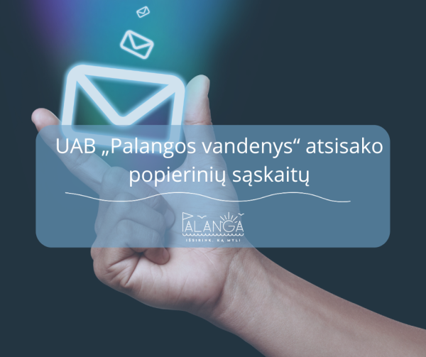 UAB „Palangos vandenys" informuoja: elektroniniu paštu sąskaitų negaunantiems klientams...