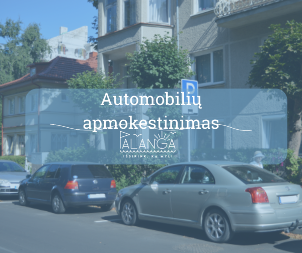 Automobilių apmokestinimas Palangos gatvėse: rinkliava nebrangsta, o naktimis apskritai nereikės...