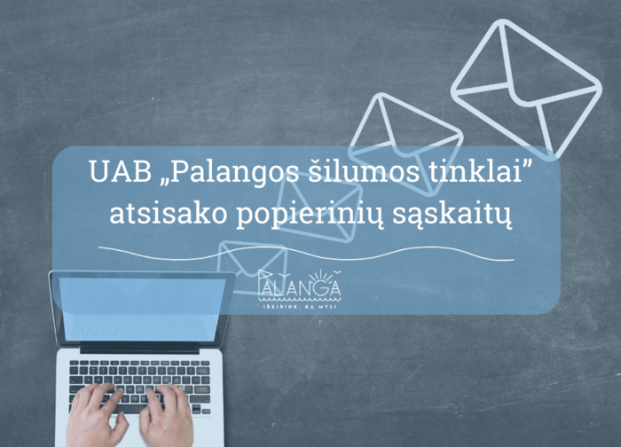 UAB „Palangos šilumos tinklai“ informacija apie popierinių sąskaitų atsisakymą
