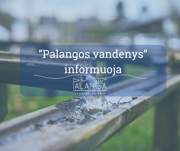 UAB "Palangos vandenys" informuoja: spalio 8 d. bus laikinai nutrauktas centralizuotas...