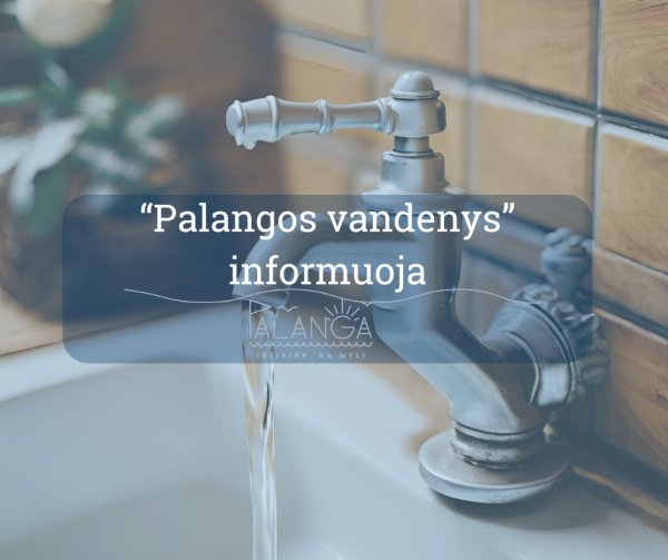 UAB "Palangos vandenys" informuoja: spalio 7 d. bus laikinai nutrauktas centralizuotas...