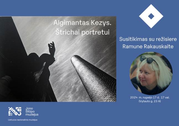 Algimantas Kezys. Štrichai portretui.  Susitikimas su režisiere Ramune Rakauskaite