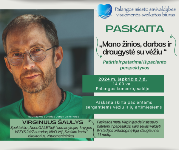 Paskaita „Mano žinios, darbas ir draugystė su vėžiu “. Patirtis ir patarimai iš paciento...