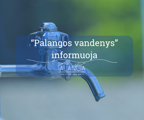 UAB "Palangos vandenys" informuoja: kovo 26 dieną bus laikinai nutrauktas vandens...