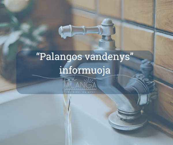 UAB "Palangos vandenys" informuoja: gegužės 13-14 d. bus laikinai nutrauktas...