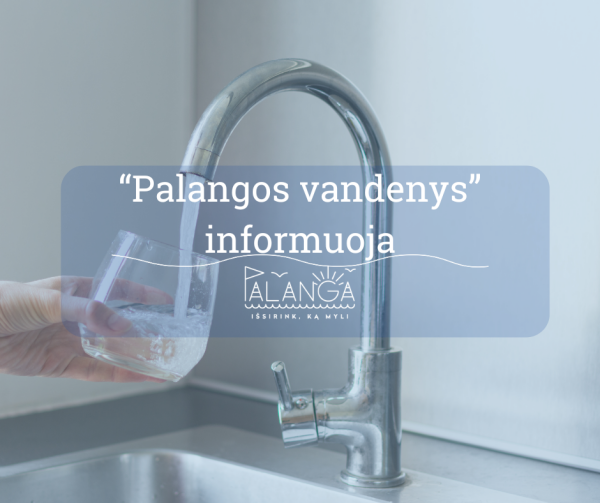 "Palangos vandenys" informuoja: birželio 30 d. bus laikinai nutrauktas centralizuotas...