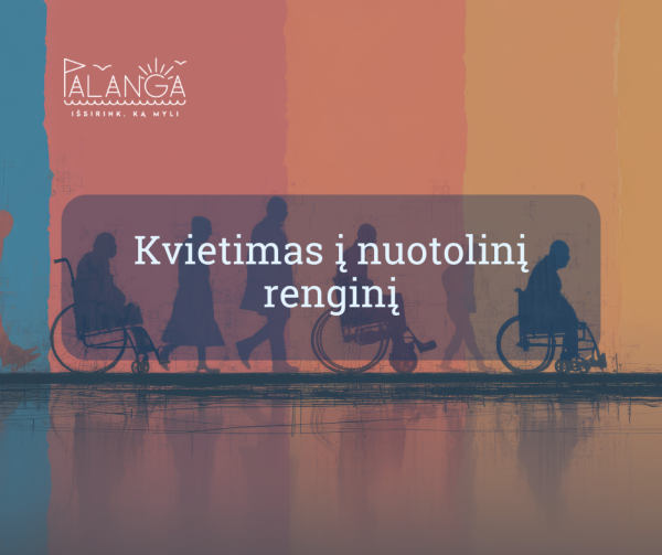 Kviečiame į Lietuvos žmonių su negalia sąjungos organizuojamą nuotolinį renginį