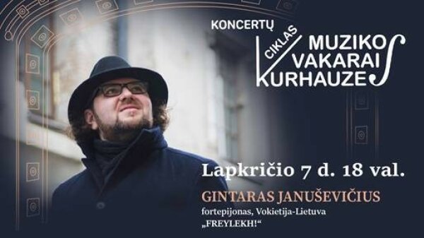 Lapkričio 7 d. 18 val. Muzikos vakarai kurhauze. Gintaras Januševičius „FREYLEKH!“