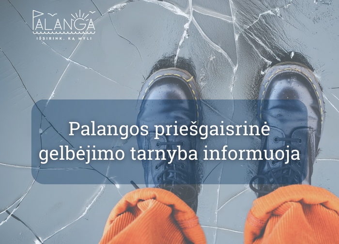 Palangos priešgaisrinė gelbėjimo tarnyba informuoja: nelipkite ant ledo – jis dar nesaugus