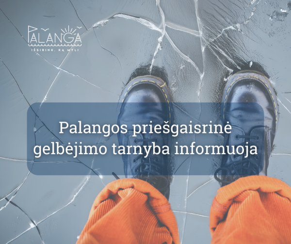 Palangos priešgaisrinė gelbėjimo tarnyba informuoja: nelipkite ant ledo – jis dar nesaugus