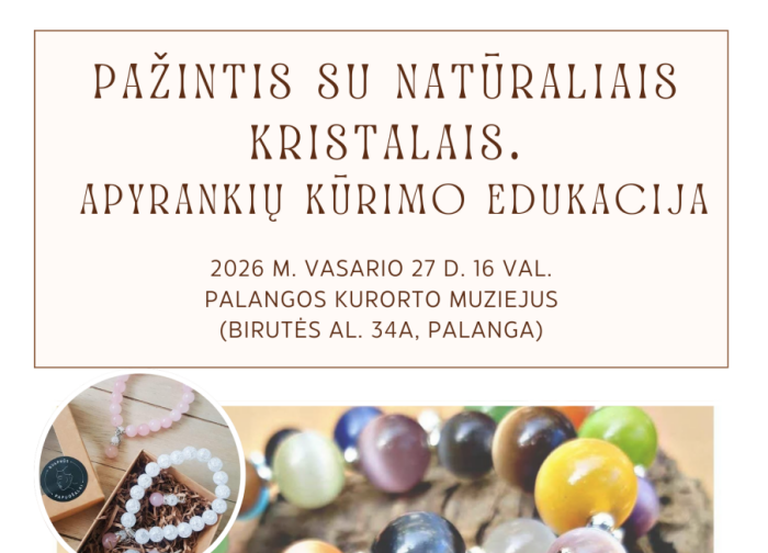 Palangos kurorto muziejus kviečia susitikti. „Pažintis su natūraliais kristalais. Apyrankių...