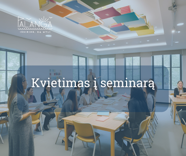 Seminaras „Į kiekvieną mokinį/-ę orientuotos socialinės-pilietinės veiklos organizavimas“