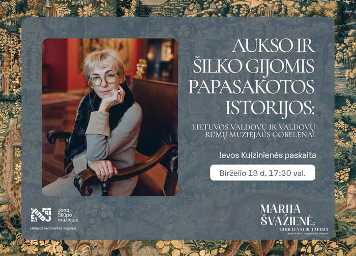 Aukso ir šilko gijomis papasakotos istorijos: Lietuvos valdovų ir Valdovų rūmų muziejaus gobelenai