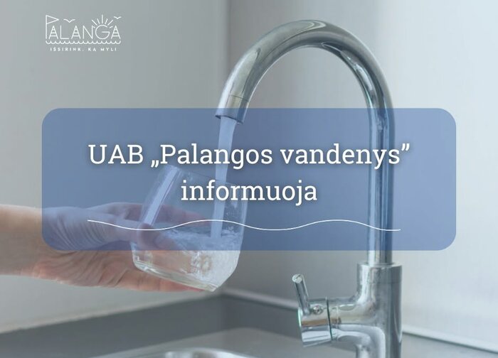 UAB „Palangos vandenys" informuoja: dėl naujų tinklų prijungimo bus laikinai nutrauktas...