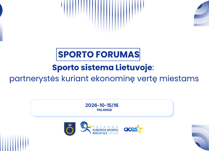 Spalio 15-16 d. Palangoje vyks Sporto forumas „Sporto sistema Lietuvoje: partnerystės kuriant...