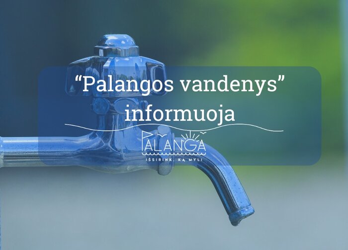 UAB "Palangos vandenys" informuoja: rugsėjo 9 ir 10 dienomis bus laikinai nutrauktas...
