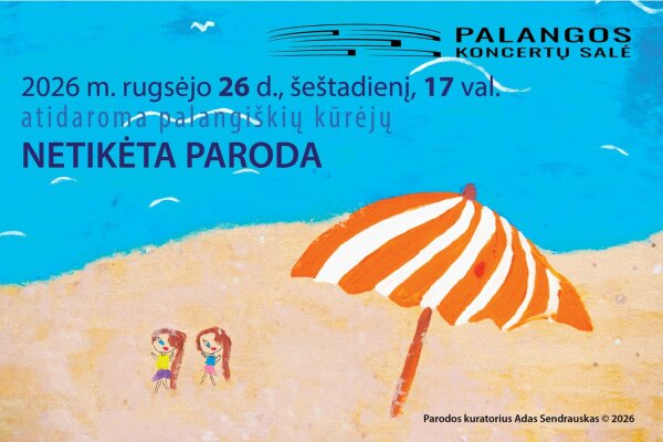 Rugsėjo 26 d., Palangos koncertų salėje atidaroma NETIKĖTA  PARODA