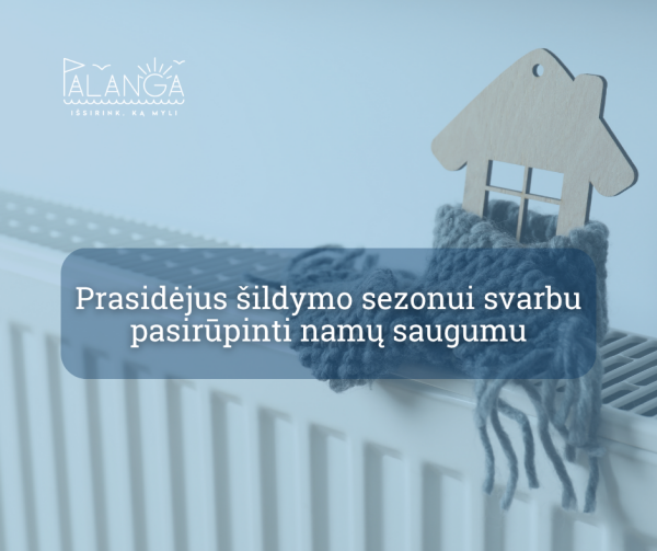 Ugniagesiai gelbėtojai primena: prasidėjus šildymo sezonui svarbu pasirūpinti namų saugumu